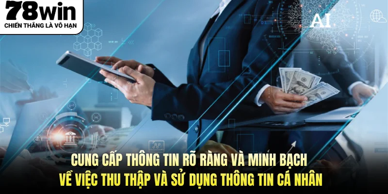 Cung cấp thông tin rõ ràng và minh bạch về việc thu thập và sử dụng thông tin cá nhân