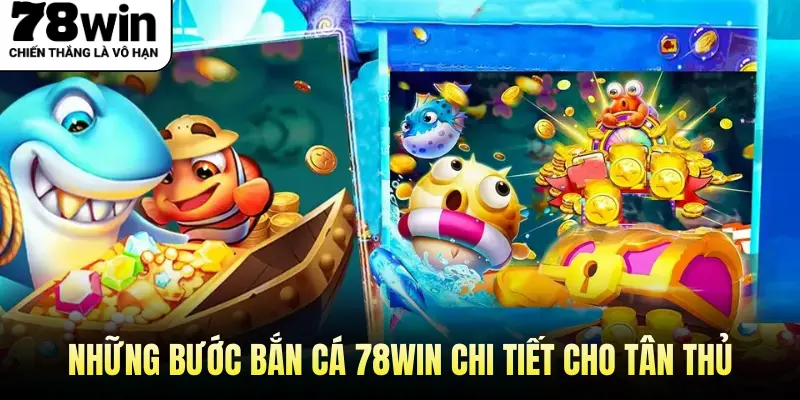 Những Bước Bắn Cá 78Win Chi Tiết Cho Tân Thủ